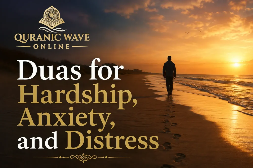 Duas for hardship, anxiety, and distress from Quran and Sunnah