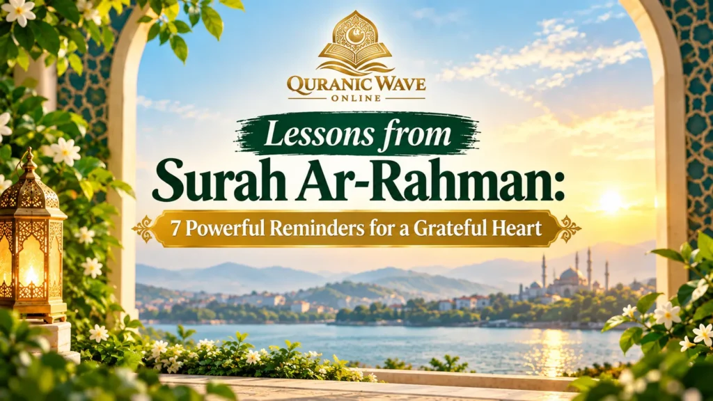 Lessons from Surah Ar-Rahman key takeaways and reminders for a grateful heart
