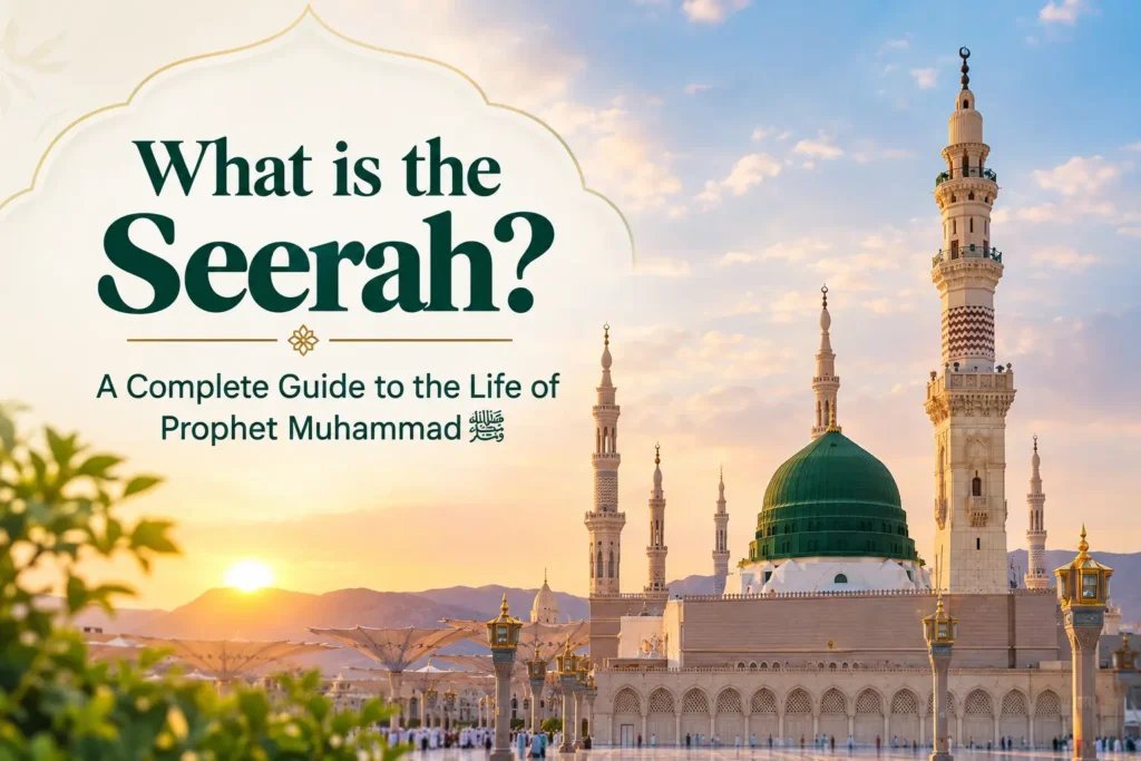 What Is the Seerah? Complete Guide to Prophet Muhammad ﷺ