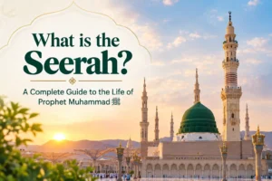 What Is the Seerah? Complete Guide to Prophet Muhammad ﷺ